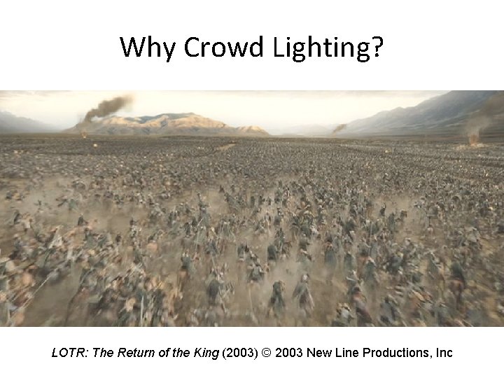 Why Crowd Lighting? LOTR: The Return of the King (2003) © 2003 New Line