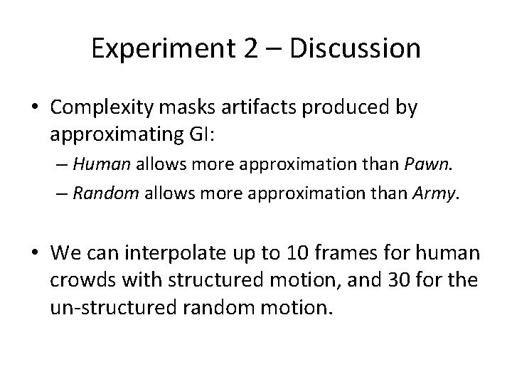 Experiment 2 – Discussion • Complexity masks artifacts produced by approximating GI: – Human
