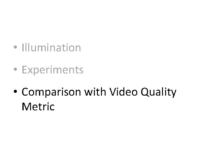  • Illumination • Experiments • Comparison with Video Quality Metric 
