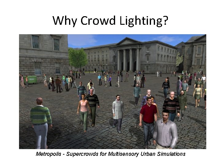 Why Crowd Lighting? Metropolis - Supercrowds for Multisensory Urban Simulations 