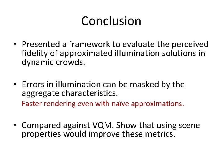 Conclusion • Presented a framework to evaluate the perceived fidelity of approximated illumination solutions