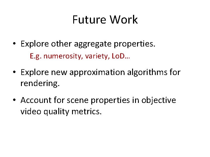 Future Work • Explore other aggregate properties. E. g. numerosity, variety, Lo. D… •