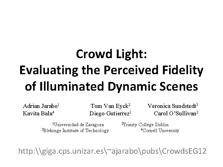 Crowd Light: Evaluating the Perceived Fidelity of Illuminated Dynamic Scenes Adrian Jarabo 1 Kavita