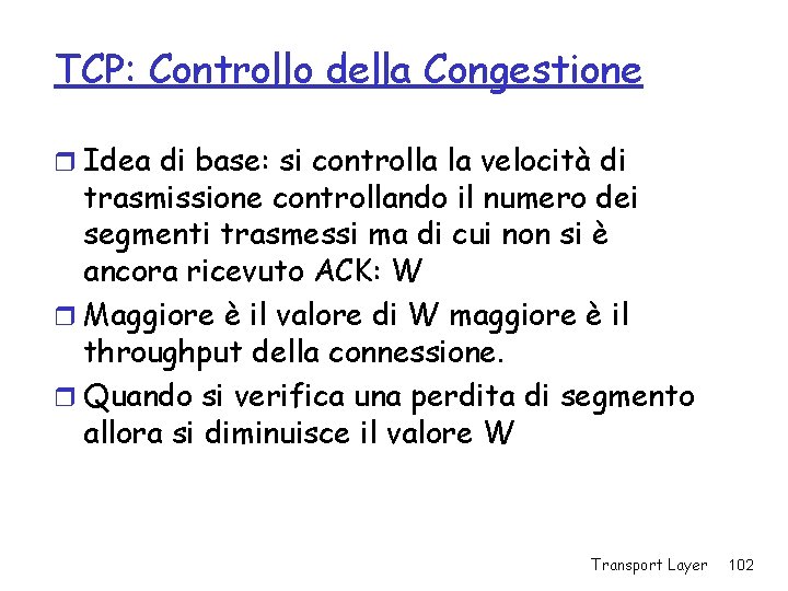 TCP: Controllo della Congestione r Idea di base: si controlla la velocità di trasmissione