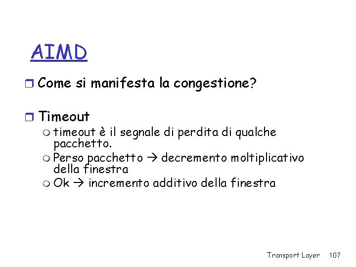 AIMD r Come si manifesta la congestione? r Timeout m timeout è il segnale