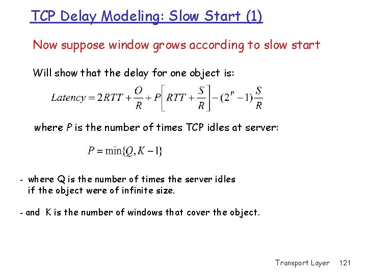 TCP Delay Modeling: Slow Start (1) Now suppose window grows according to slow start