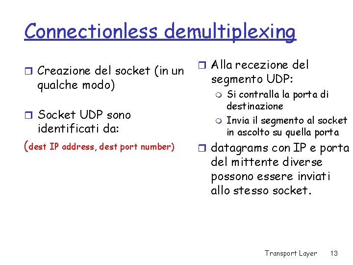 Connectionless demultiplexing r Creazione del socket (in un qualche modo) r Socket UDP sono