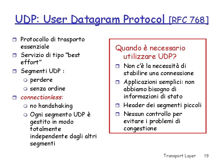 UDP: User Datagram Protocol r Protocollo di trasporto essenziale r Servizio di tipo “best