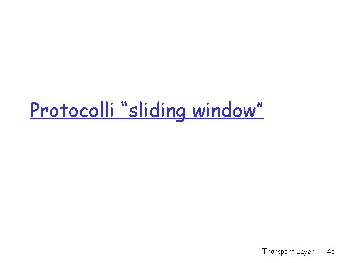 Protocolli “sliding window” Transport Layer 45 