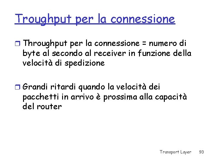 Troughput per la connessione r Throughput per la connessione = numero di byte al