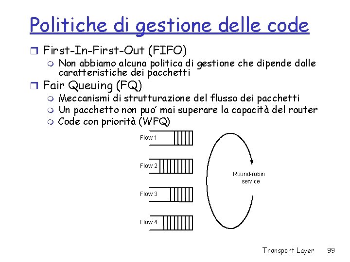 Politiche di gestione delle code r First-In-First-Out (FIFO) m Non abbiamo alcuna politica di