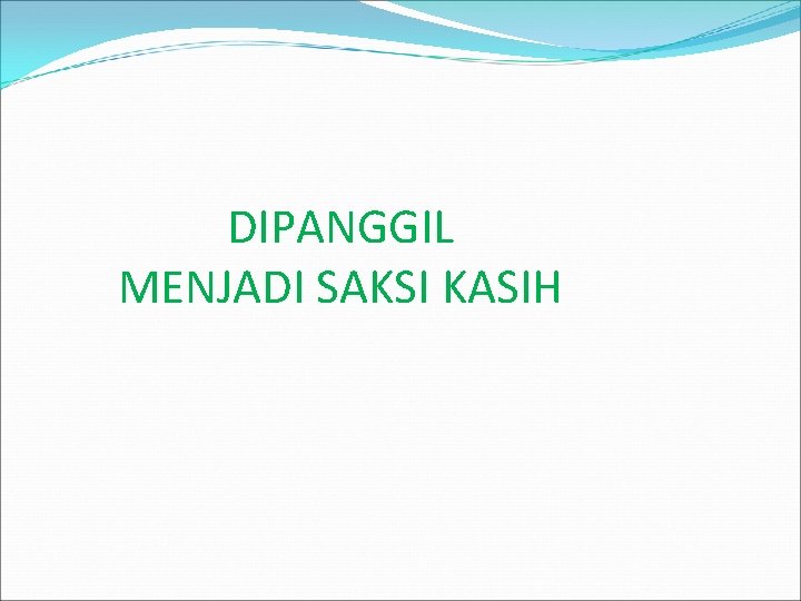 DIPANGGIL MENJADI SAKSI KASIH 