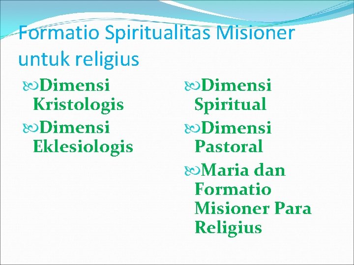Formatio Spiritualitas Misioner untuk religius Dimensi Kristologis Dimensi Eklesiologis Dimensi Spiritual Dimensi Pastoral Maria