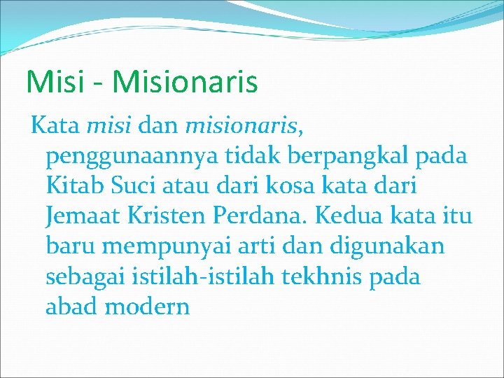 Misi - Misionaris Kata misi dan misionaris, penggunaannya tidak berpangkal pada Kitab Suci atau