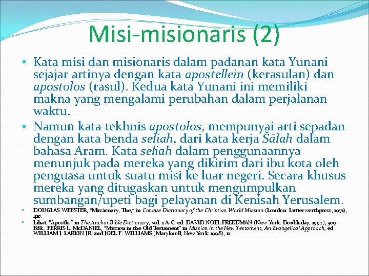 Misi-misionaris (2) • Kata misi dan misionaris dalam padanan kata Yunani sejajar artinya dengan