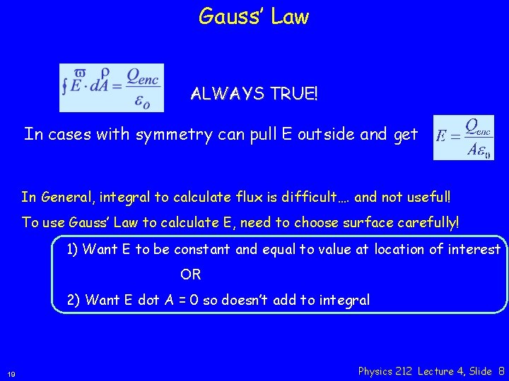 Gauss’ Law ALWAYS TRUE! In cases with symmetry can pull E outside and get