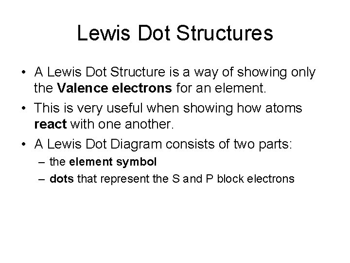 Lewis Dot Structures • A Lewis Dot Structure is a way of showing only