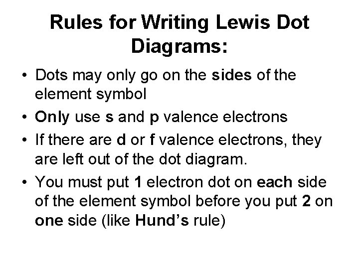 Rules for Writing Lewis Dot Diagrams: • Dots may only go on the sides