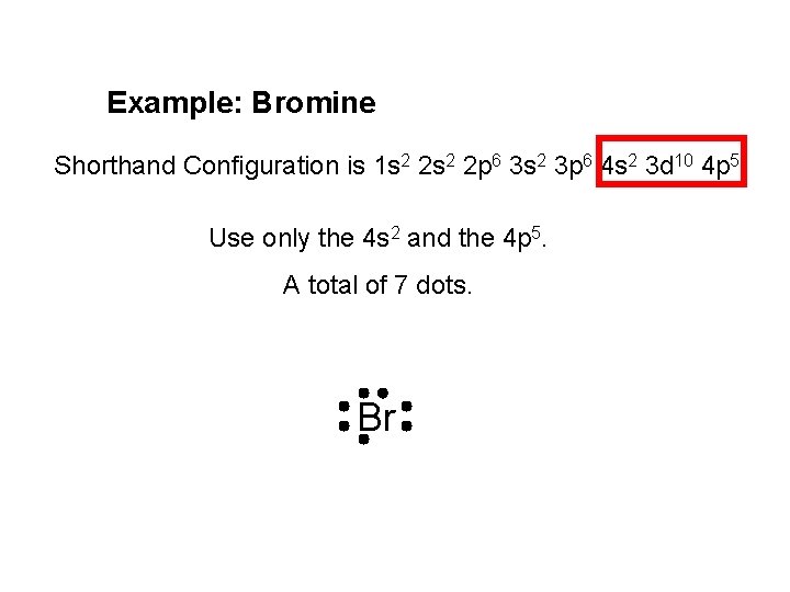 Example: Bromine Shorthand Configuration is 1 s 2 2 p 6 3 s 2