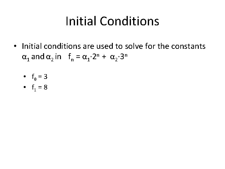 Initial Conditions • Initial conditions are used to solve for the constants α 1
