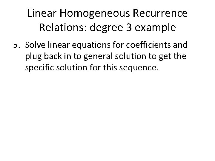 Linear Homogeneous Recurrence Relations: degree 3 example 5. Solve linear equations for coefficients and