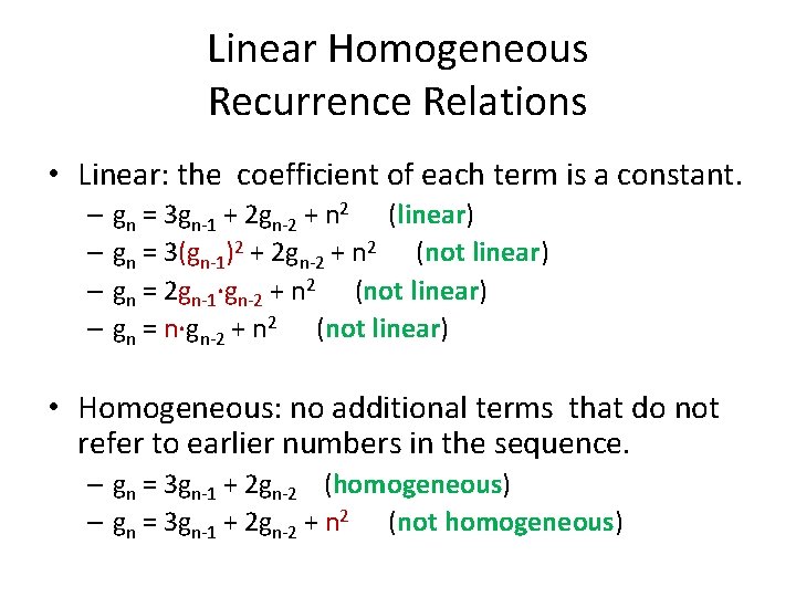 Linear Homogeneous Recurrence Relations • Linear: the coefficient of each term is a constant.