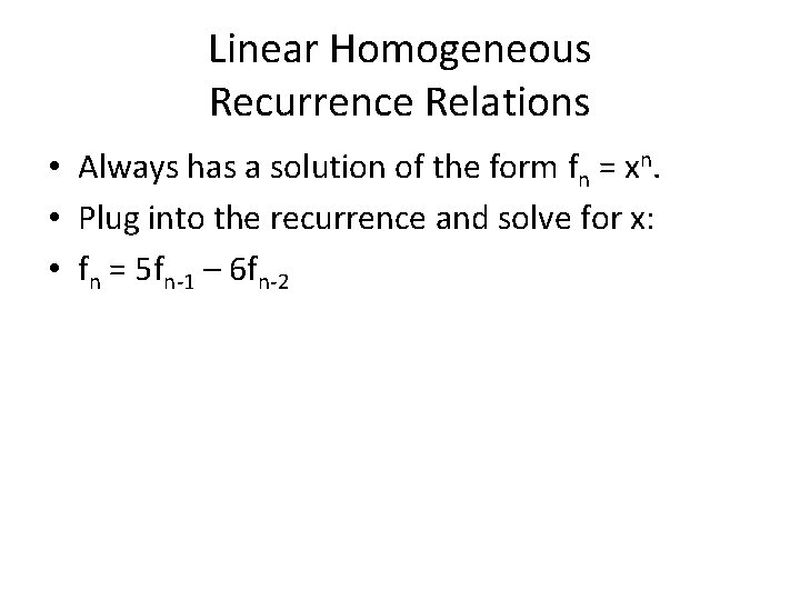 Linear Homogeneous Recurrence Relations • Always has a solution of the form fn =