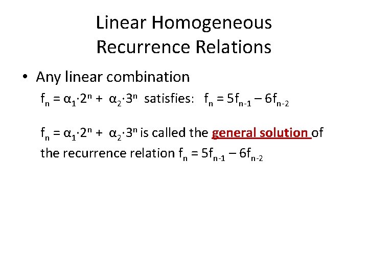 Linear Homogeneous Recurrence Relations • Any linear combination fn = α 1· 2 n
