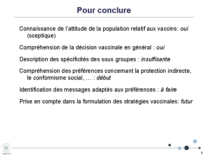 Pour conclure Connaissance de l’attitude de la population relatif aux vaccins: oui (sceptique) Compréhension