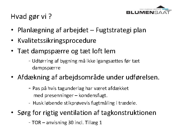 Hvad gør vi ? • Planlægning af arbejdet – Fugtstrategi plan • Kvalitetssikringsprocedure •