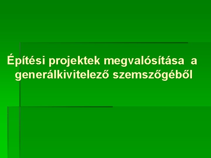 Építési projektek megvalósítása a generálkivitelező szemszőgéből 