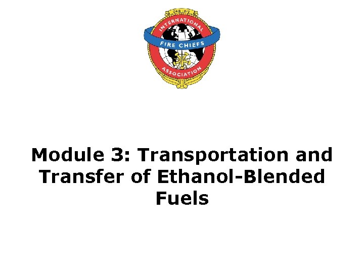 Module 3: Transportation and Transfer of Ethanol-Blended Fuels 