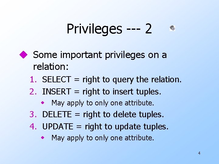 Privileges --- 2 u Some important privileges on a relation: 1. SELECT = right