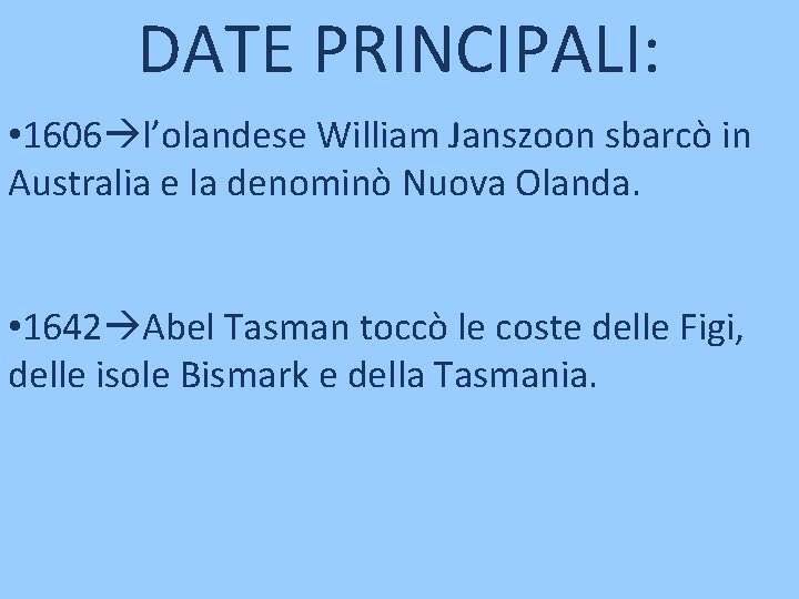 DATE PRINCIPALI: • 1606 l’olandese William Janszoon sbarcò in Australia e la denominò Nuova