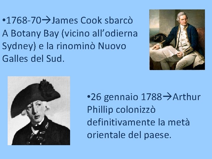  • 1768 -70 James Cook sbarcò A Botany Bay (vicino all’odierna Sydney) e