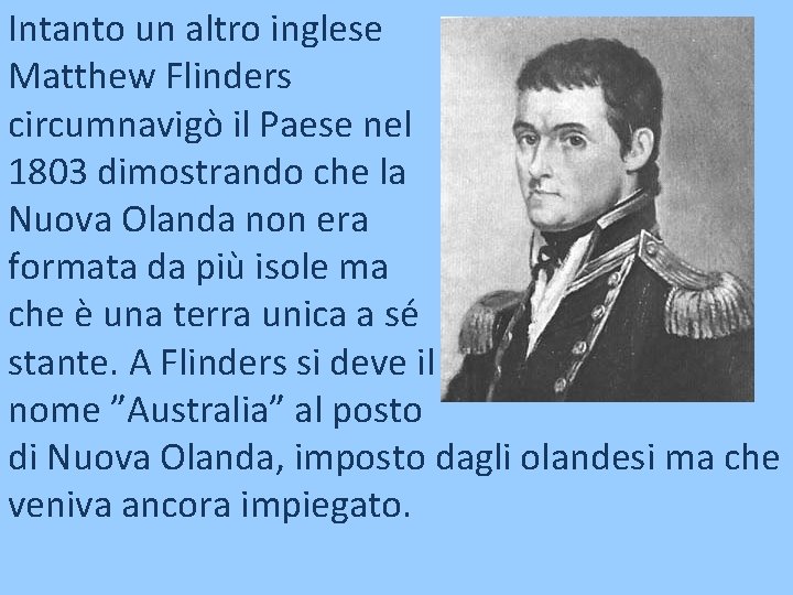 Intanto un altro inglese Matthew Flinders circumnavigò il Paese nel 1803 dimostrando che la