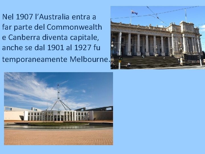 Nel 1907 l’Australia entra a far parte del Commonwealth e Canberra diventa capitale, anche