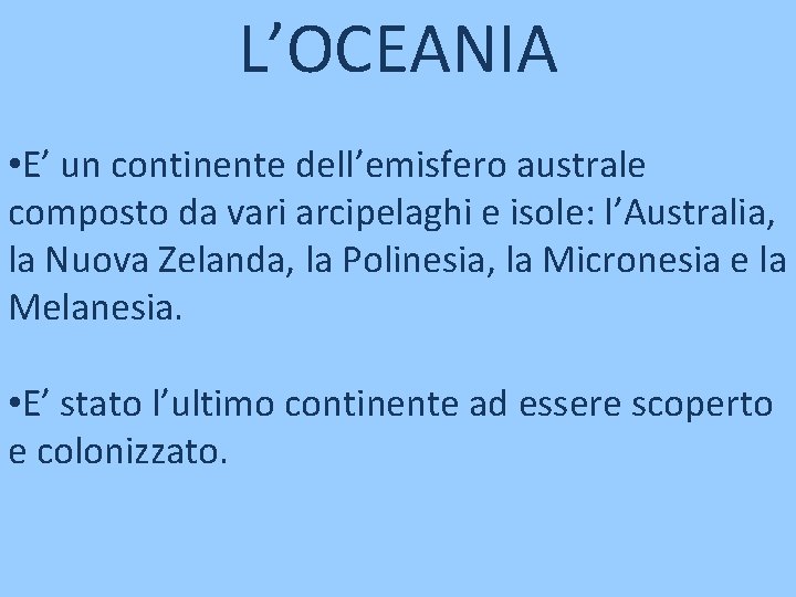 L’OCEANIA • E’ un continente dell’emisfero australe composto da vari arcipelaghi e isole: l’Australia,