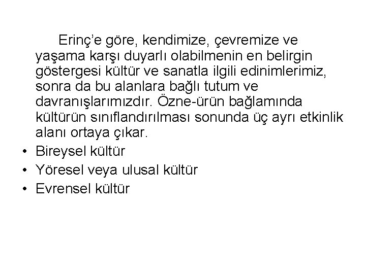 Erinç’e göre, kendimize, çevremize ve yaşama karşı duyarlı olabilmenin en belirgin göstergesi kültür ve