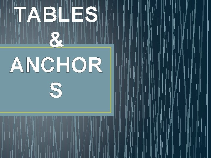 TABLES & ANCHOR S 