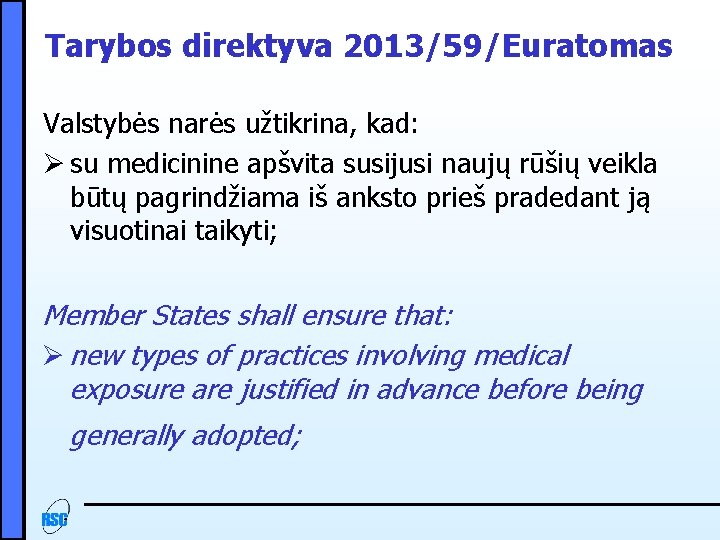 Tarybos direktyva 2013/59/Euratomas Valstybės narės užtikrina, kad: Ø su medicinine apšvita susijusi naujų rūšių
