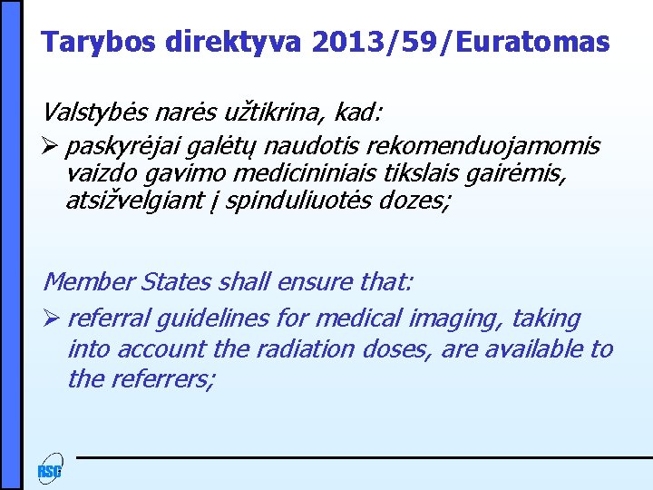 Tarybos direktyva 2013/59/Euratomas Valstybės narės užtikrina, kad: Ø paskyrėjai galėtų naudotis rekomenduojamomis vaizdo gavimo