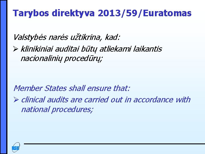 Tarybos direktyva 2013/59/Euratomas Valstybės narės užtikrina, kad: Ø klinikiniai auditai būtų atliekami laikantis nacionalinių