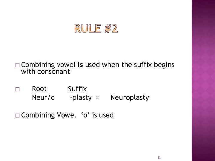 � Combining vowel is used when the suffix begins with consonant � Root Neur/o