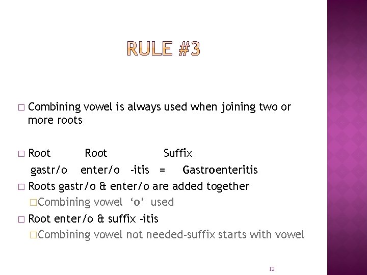 � Combining vowel is always used when joining two or more roots Root Suffix
