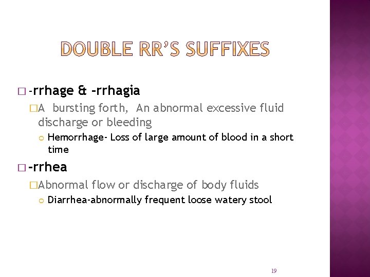 � -rrhage & -rrhagia �A bursting forth, An abnormal excessive fluid discharge or bleeding