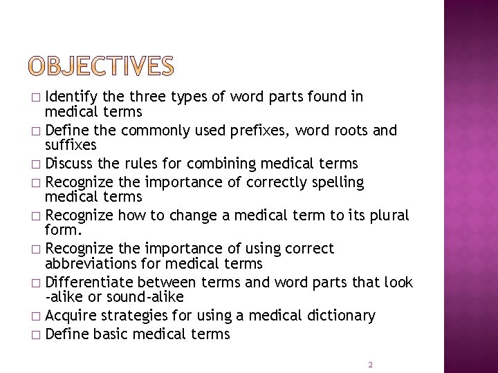 Identify the three types of word parts found in medical terms � Define the
