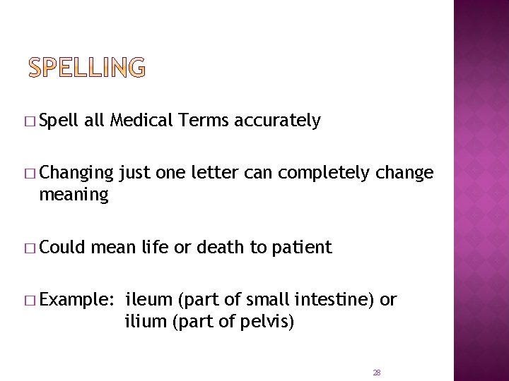 � Spell all Medical Terms accurately � Changing just one letter can completely change
