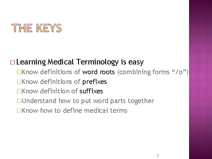 � Learning Medical Terminology is easy �Know definitions of word roots (combining forms “/o”)