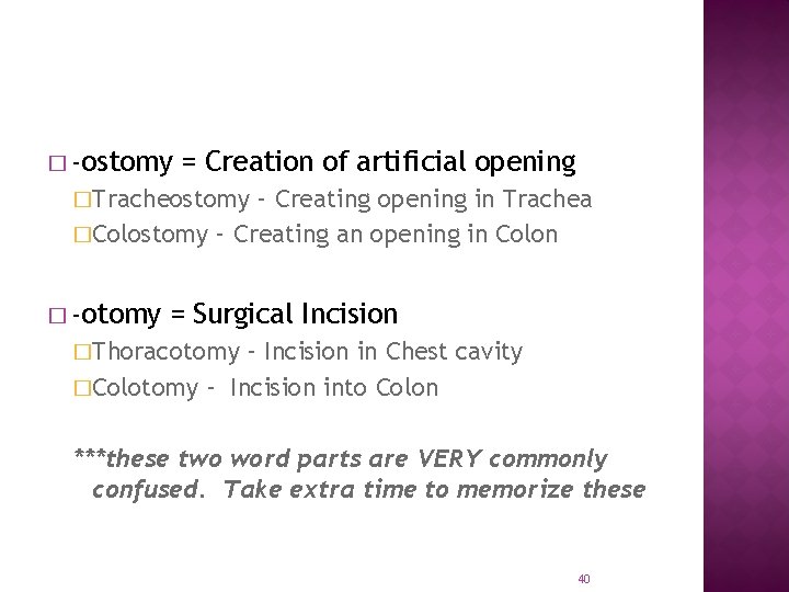 � -ostomy = Creation of artificial opening �Tracheostomy – Creating opening in Trachea �Colostomy